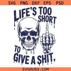 Life's Too Short to give a shit SVG, Funny Skull Quote SVG, Motivational SVG