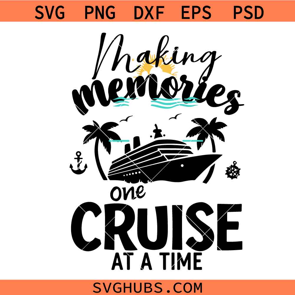 Making Memories One Cruise at A Time Svg, Cruise Ship Svg, Cruise Vacation Svg