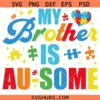 My Brother Is Au-Some svg, Au-Some Svg, Autism Awareness Svg, Autism Quote Svg, Autism Support svg