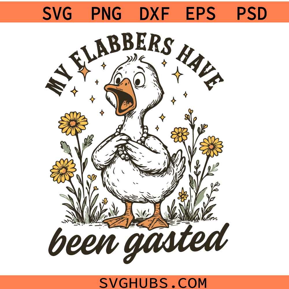 My Flabbers Have Been Gasted svg, Sarcastic Goose Humor svg, Gag Gift Rude Goose Mood Snarky Animal svg
