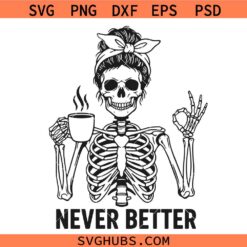 Never Better Skeleton Drinking Coffee Svg, Halloween Svg, Coffee Addict Svg