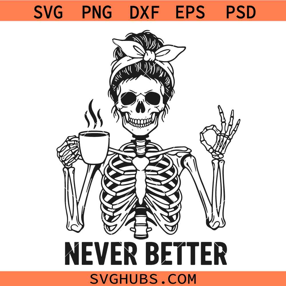 Never Better Skeleton Drinking Coffee Svg, Halloween Svg, Coffee Addict Svg
