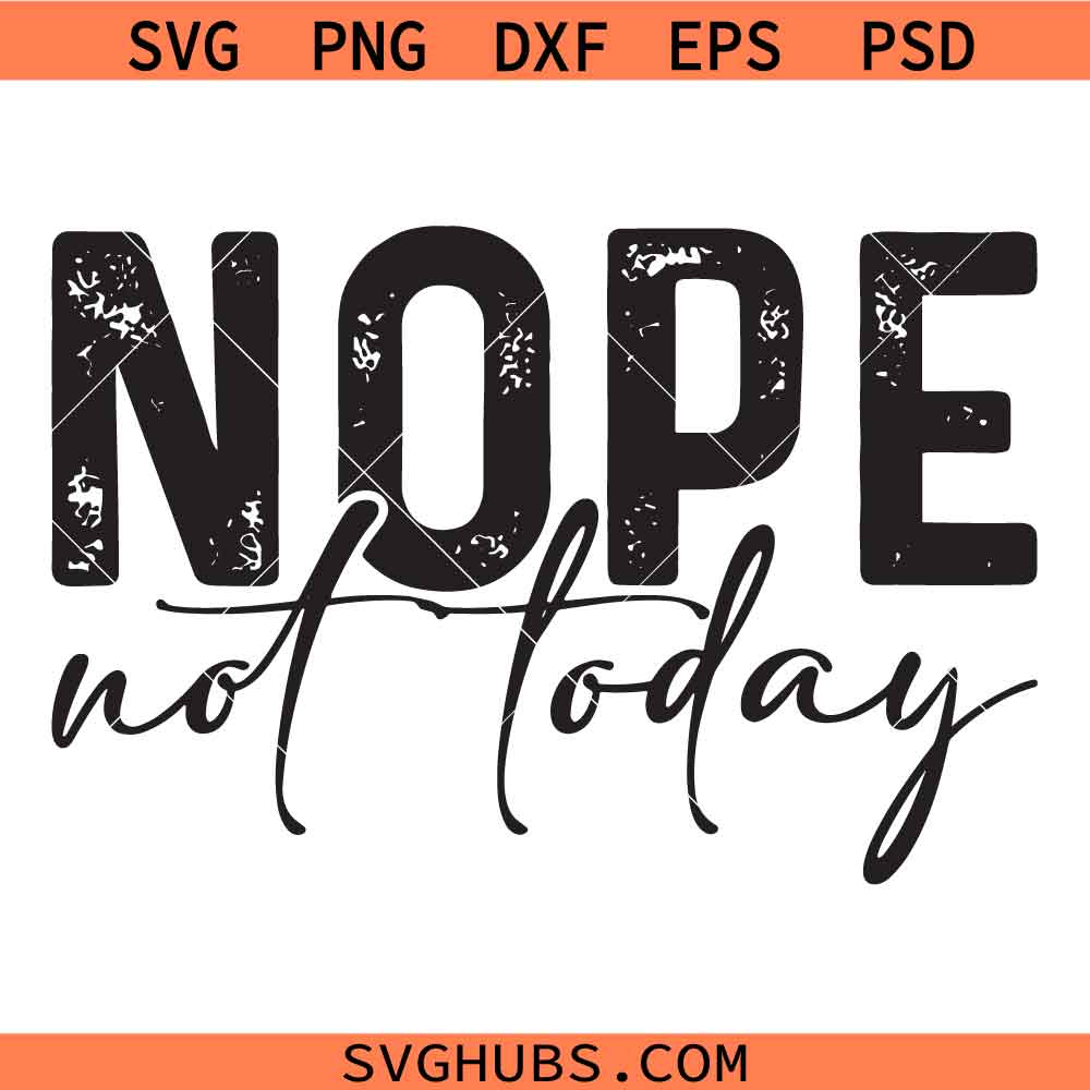 Nope Not Today Svg Png, Tomorrow Either Svg Png, Sarcastic Svg Png, Mom Life Svg Png