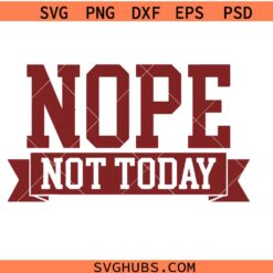 Nope Not Today svg, Tomorrow Either Sleeve Sweatshirt svg, Mom Life Svg