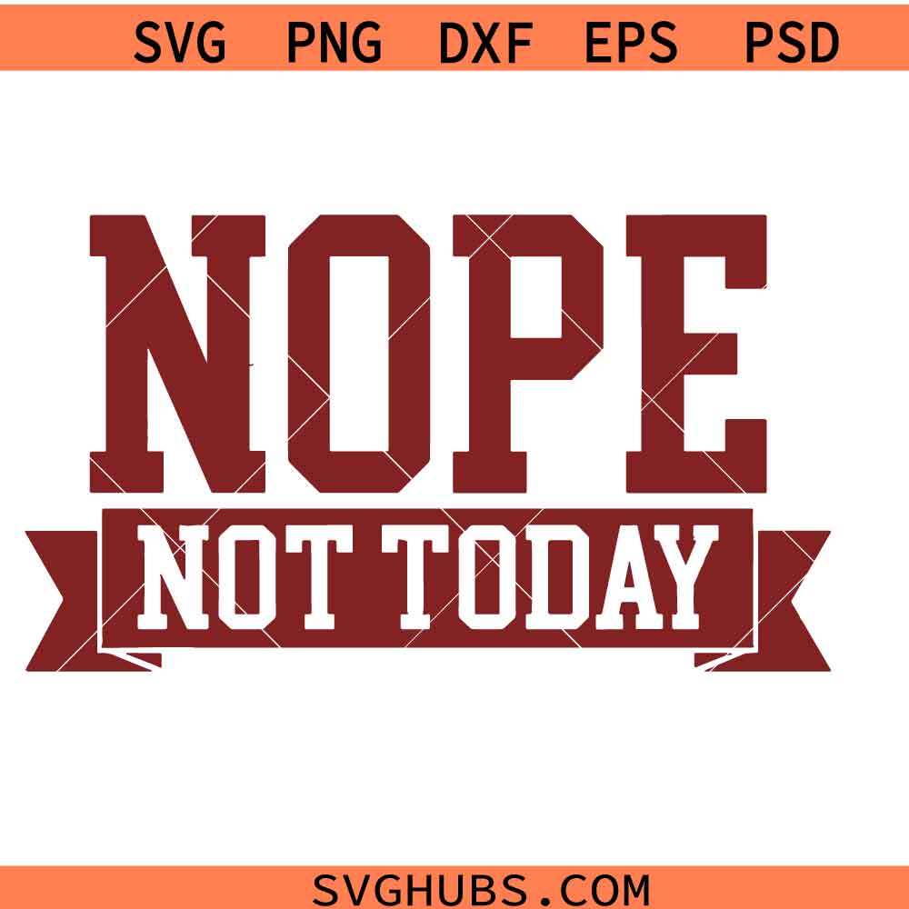 Nope Not Today svg, Tomorrow Either Sleeve Sweatshirt svg, Mom Life Svg