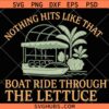 Nothing Hits Like That Boat Ride Through The Lettuce SVG, Funny Plant Mama SVG, Sarcastic Gargening Quote SVG