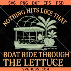 Nothing Hits Like That Boat Ride Through The Lettuce SVG, Funny Plant Mama SVG, Sarcastic Gargening Quote SVG