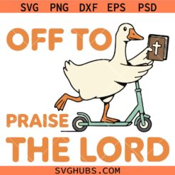 Off To Praise The Lord Goose Svg, Funny Christian Goose Svg, Faith Humor Svg