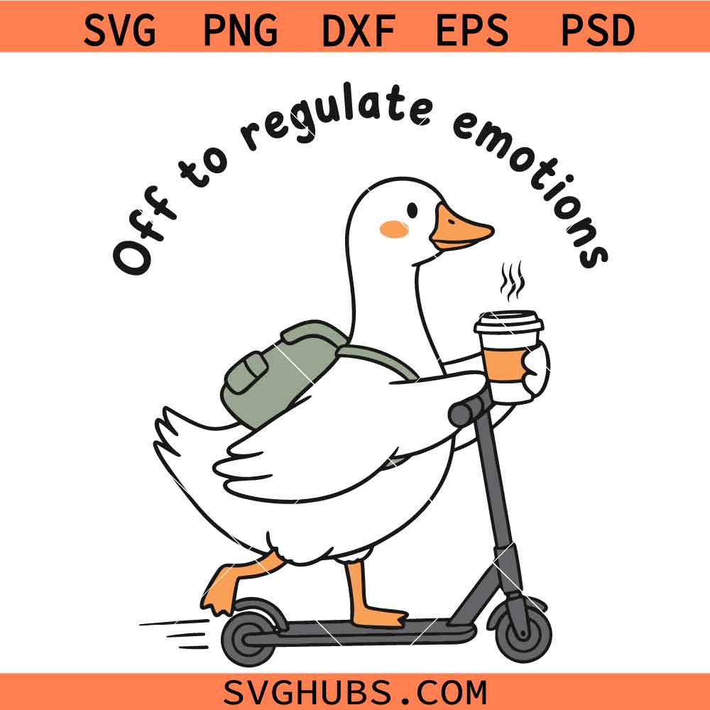 Off to Regulate Emotions SVG, Goose SVG, Mental Health SVG
