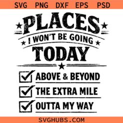 Places I Won’t Be Going Today Svg, Snarky Sarcastic Quote Svg, Mental Health Svg