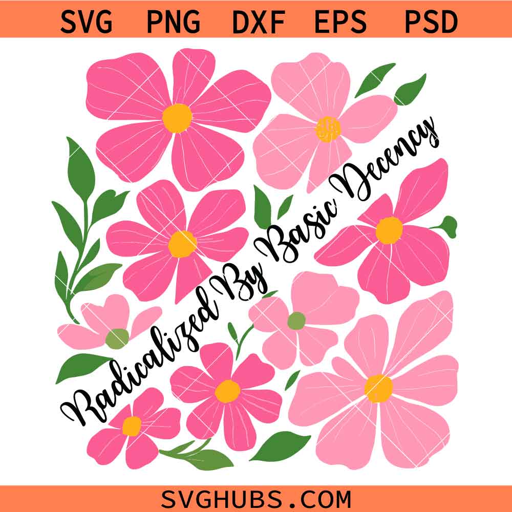 Radicalized by Basic Decency Svg Png, Anti Trump Protest Svg Png, Democratic Liberal Leftist Svg Png