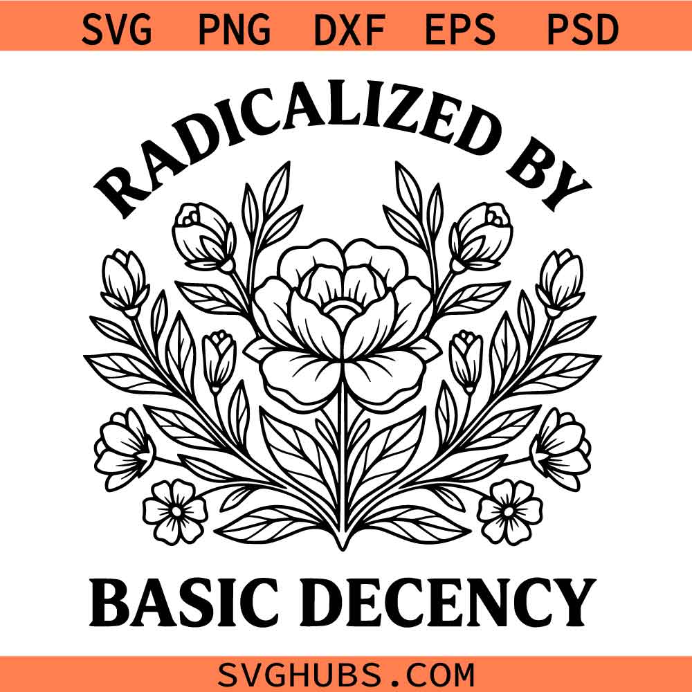 Radicalized by Basic Decency Svg Png, Floral Awareness Svg Png, Human Rights Svg Png
