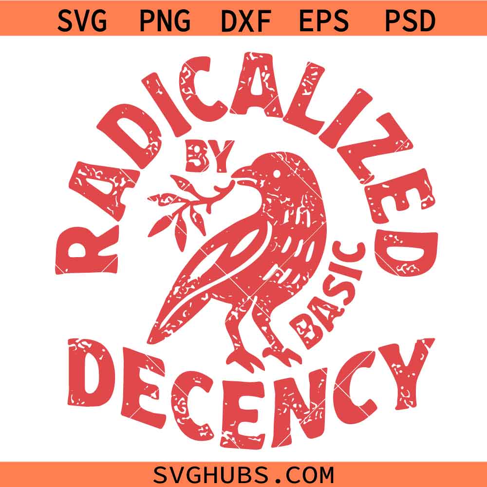 Radicalized by Basic Decency Svg, Radicalized Feminist Activist Svg, Floral Feminist Activist Svg