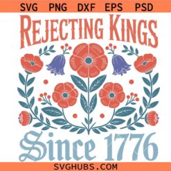 Rejecting Kings Since 1776 SVG PNG, no kings svg, Patriotic 4th Of July svg, Patriotic Independence Day Svg