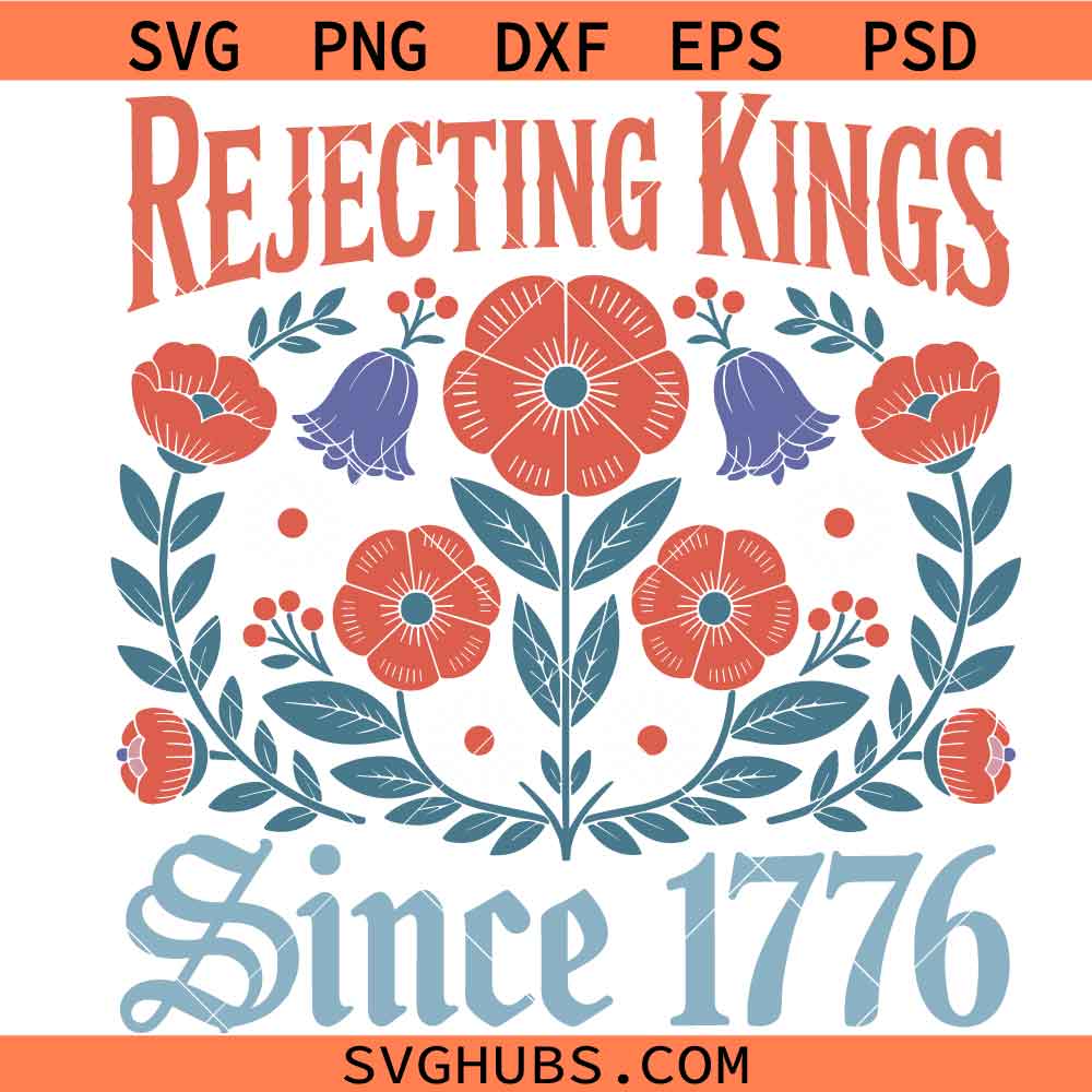 Rejecting Kings Since 1776 SVG PNG, no kings svg, Patriotic 4th Of July svg, Patriotic Independence Day Svg