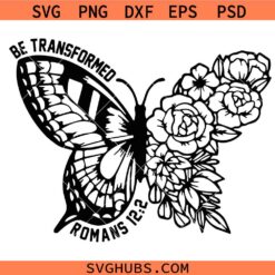 Be transformed SVG PNG, Floral butterfly SVG PNG, Bible Verse SVG PNG, Christian life SVG PNG