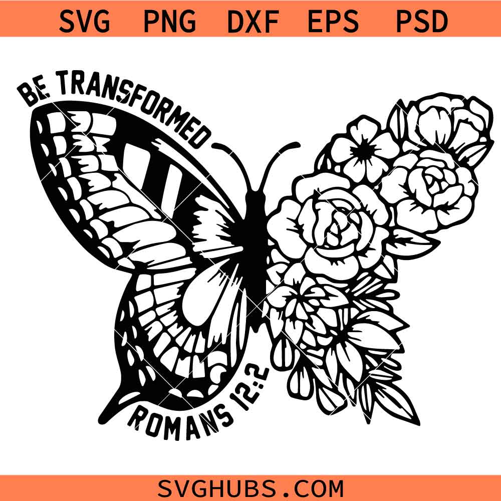 Be transformed SVG PNG, Floral butterfly SVG PNG, Bible Verse SVG PNG, Christian life SVG PNG