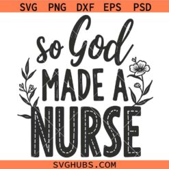 So God Made a Nurse Svg Png, Floral Christian Aesthetic Medical Svg Png, Praying Nurse Svg Png
