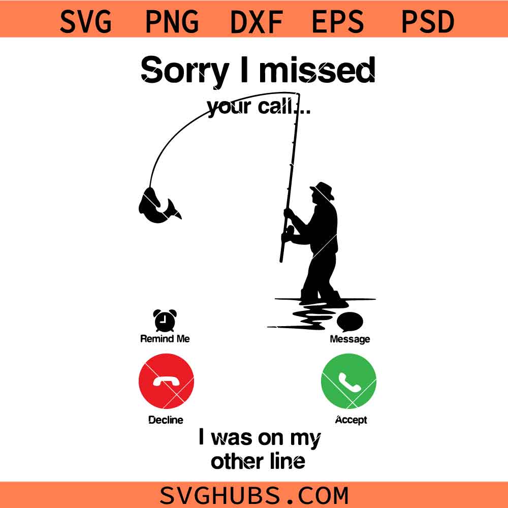 Sorry I Missed Your Call I Was On The Other Line Svg, Funny Fishing Svg, Fishing Svg