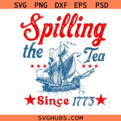 Spilling The Tea Since 1773 Png svg, 4th Of July America svg, Patriotic Independence Day Svg