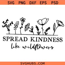 Spread Kindness like windflowers SVG PNG, Be Kind Like Wildflowers SVG PNG, Spread Kindness SVG PNG