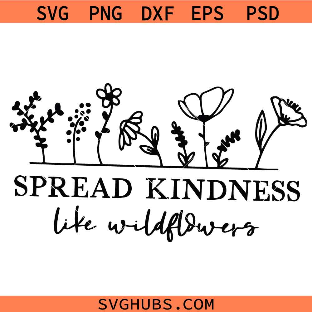 Spread Kindness like windflowers SVG PNG, Be Kind Like Wildflowers SVG PNG, Spread Kindness SVG PNG