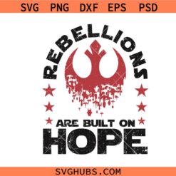 Rebellions Are Built On Hope SVG, Star Wars Rebel SVG, Star Wars Jedi SVG, Galaxy's Edge SVG