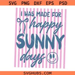 I Was Made For Happy Sunny Days SVG Png, Preppy Summer Vibes SVG, Summer Spring Girly SVG