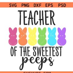 Teacher Of Sweetest Peeps Svg, Easter Teacher Svg, Easter Svg