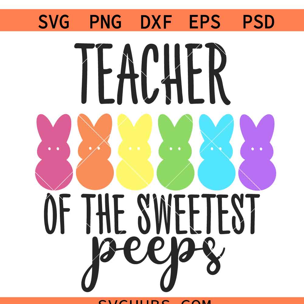Teacher Of Sweetest Peeps Svg, Easter Teacher Svg, Easter Svg