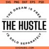 The Dream is Free The Hustle is Sold Separately Svg, Boss Lady SVG