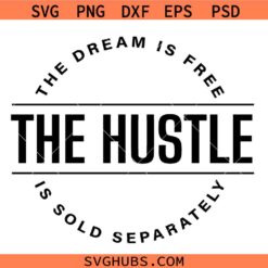 The Dream is Free The Hustle is Sold Separately Svg, Boss Lady SVG