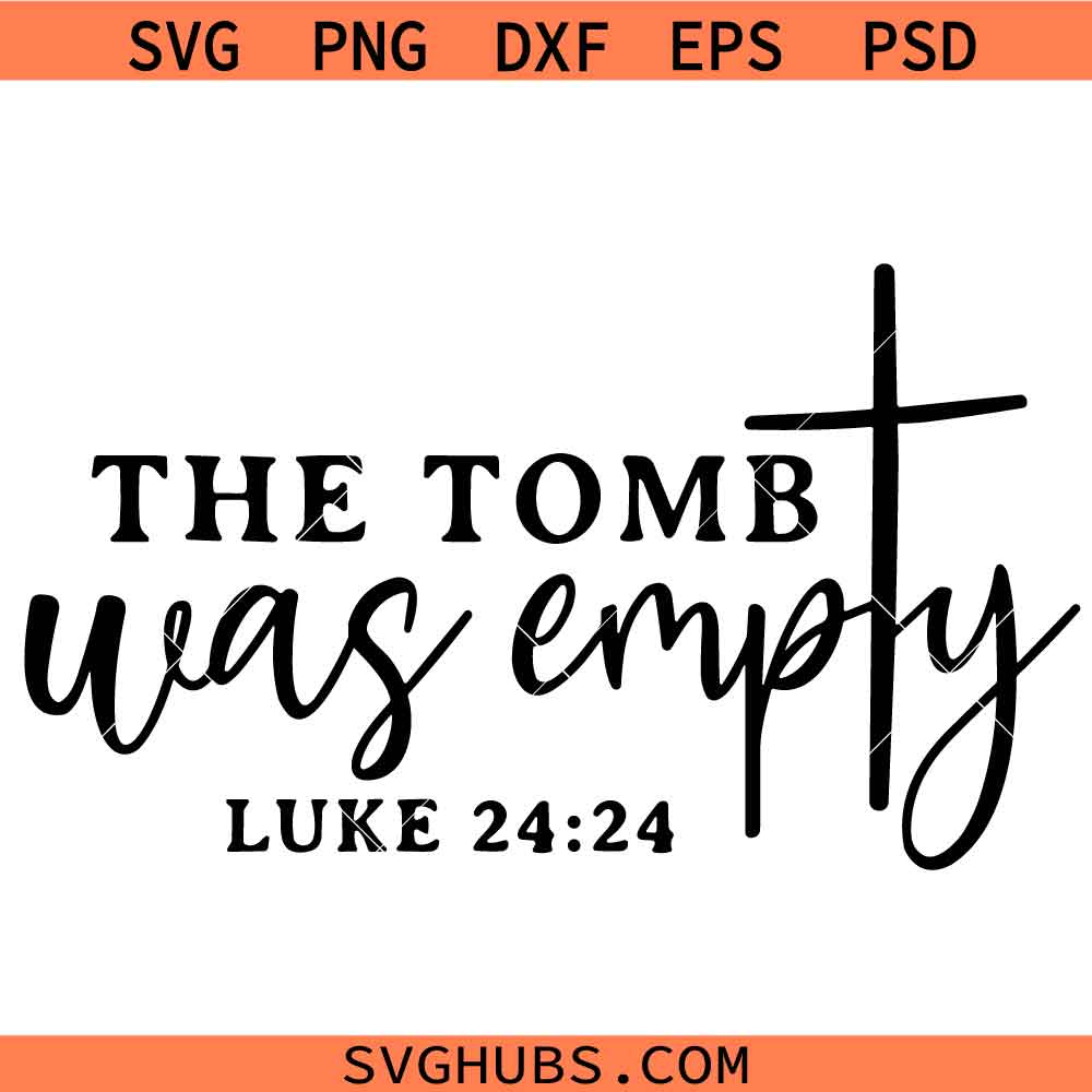 The Tomb Was Empty SVG PNG, Jesus SVG PNG, Easter SVG PNG, Luke 24:24 SVG PNG, He Is Risen SVG PNG