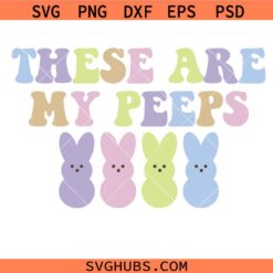 These Are My Peeps Easter Bunny Svg Png, Easter Svg Png, Easter Peeps Svg Png, Bunny Svg Png