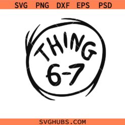 Thing 6-7 SVG PNG, Dr Seuss Thing 6-7 SVG, The Cat in The Hat Six Seven SVG PNG