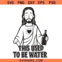 This Used to Be Water Svg Png, Jesus Wine Svg Png, Christian Svg Png, Sarcastic Religious Humor Svg Png