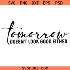 Tomorrow Doesn't Look Good Either Svg Png, Nope Not Today Svg Png, Sarcastic Svg Png