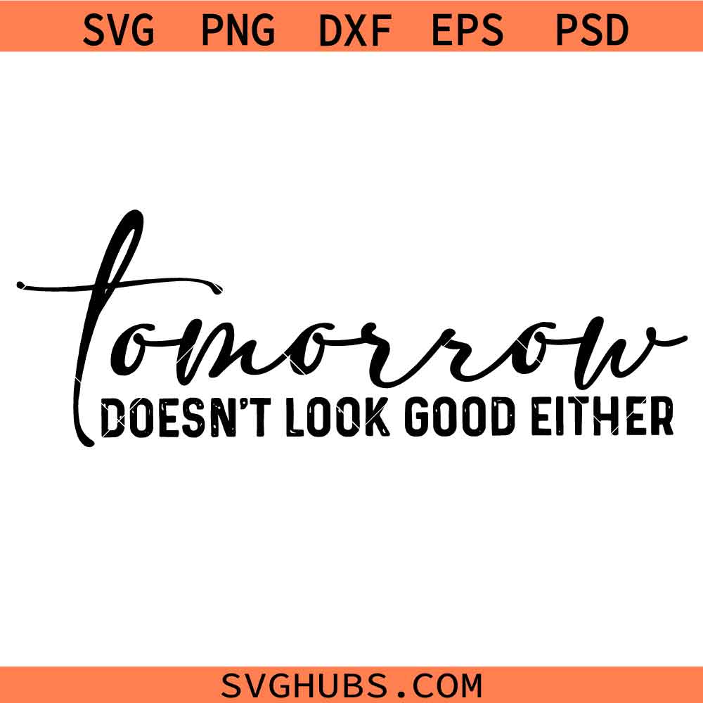 Tomorrow Doesn't Look Good Either Svg Png, Nope Not Today Svg Png, Sarcastic Svg Png
