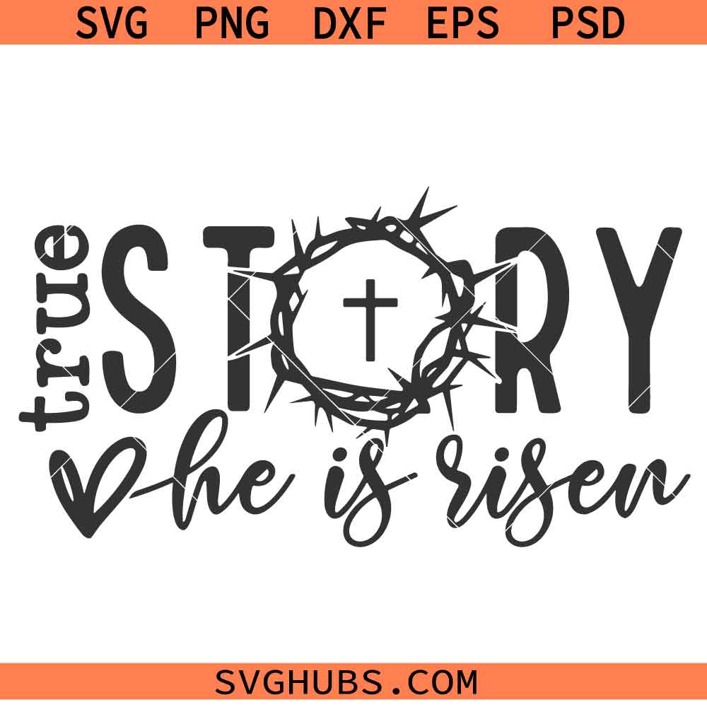True Story He is Risen SVG PNG, He is risen SVG PNG, Easter SVG PNG, Jesus SVG PNG