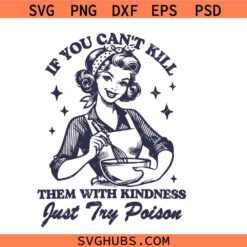 Try Poison Svg Png, If you can't kill them with kindness just try poison Svg Png, Housewife Svg Png