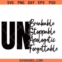Unbreakable SVG PNG, Unstoppable SVG PNG, Unapologetic SVG PNG, Unforgettable SVG PNG