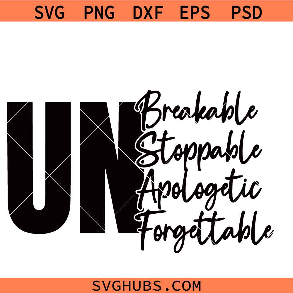 Unbreakable SVG PNG, Unstoppable SVG PNG, Unapologetic SVG PNG, Unforgettable SVG PNG