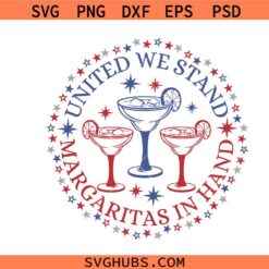 United We Stand Margaritas in Hand SVG PNG, Funny 4th of July SVG, Fourth of July Svg, American svg