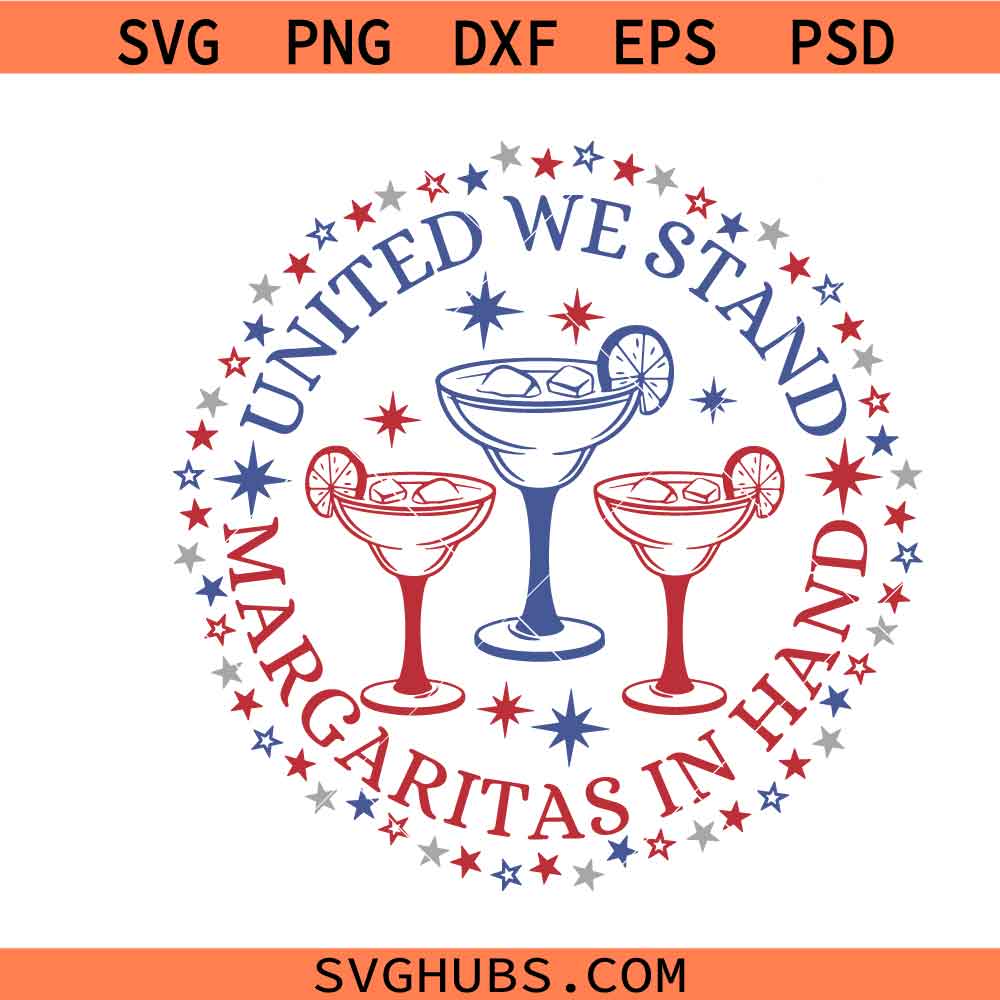United We Stand Margaritas in Hand SVG PNG, Funny 4th of July SVG, Fourth of July Svg, American svg