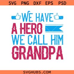 We have a hero we call him Grandpa svg, Grandpa svg, Dad svg, Father's day svg
