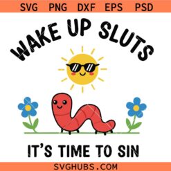 Wake Up Sluts It’s Time To Sin png svg, Funny Worm svg png, Wake Up Sluts Its Time To Sin T-Shirt svg png