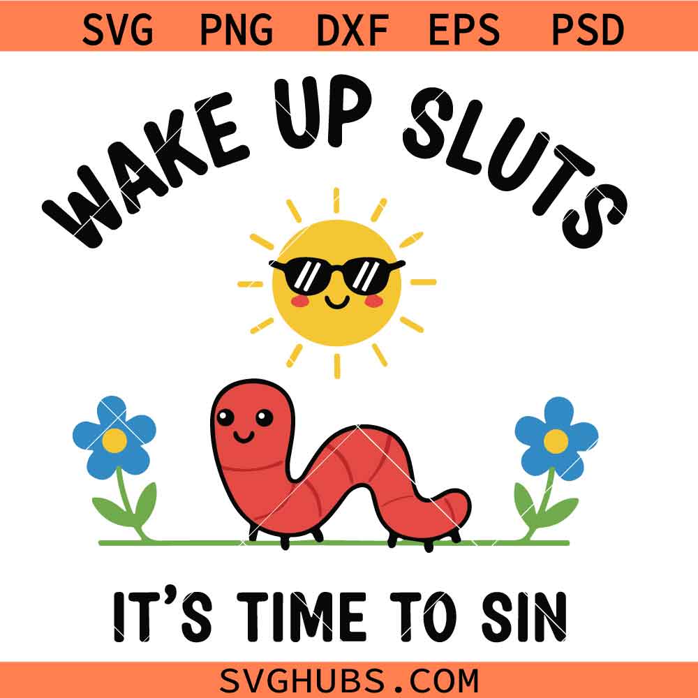 Wake Up Sluts It’s Time To Sin png svg, Funny Worm svg png, Wake Up Sluts Its Time To Sin T-Shirt svg png