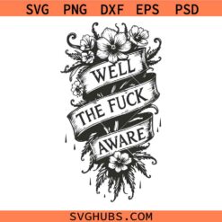 Well The Fuck Aware SVG, Floral Banner Quote svg