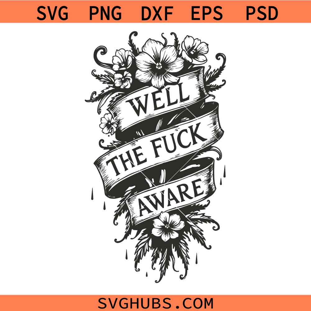 Well The Fuck Aware SVG, Floral Banner Quote svg