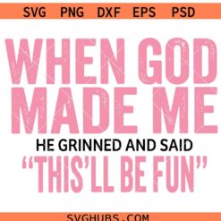 When God made me he grinded and said this will be fun SVG PNG, When God made me SVG PNG, God SVG PNG